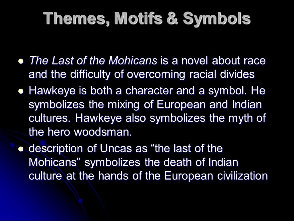 Themes, Motifs & Symbols The Last of the Mohicans is a novel about race